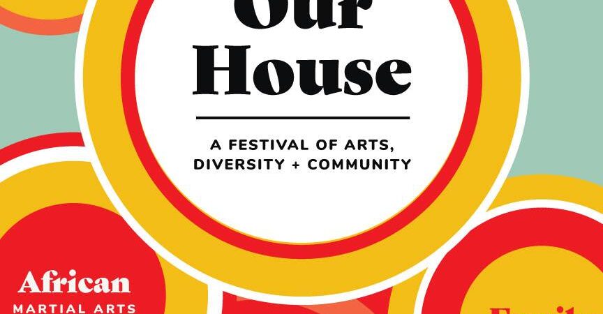 Our House — A Festival of Arts, Diversity + Community